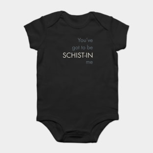 Geology Pun You've Got To Be Schist-in Me Baby Bodysuit